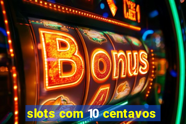 slots com 10 centavos